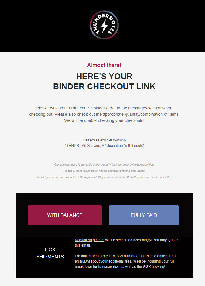 After about a month, when production has finished, you will receive this checkout email. Please do read through it for more information! The two buttons lead you to our shopee checkout pages.